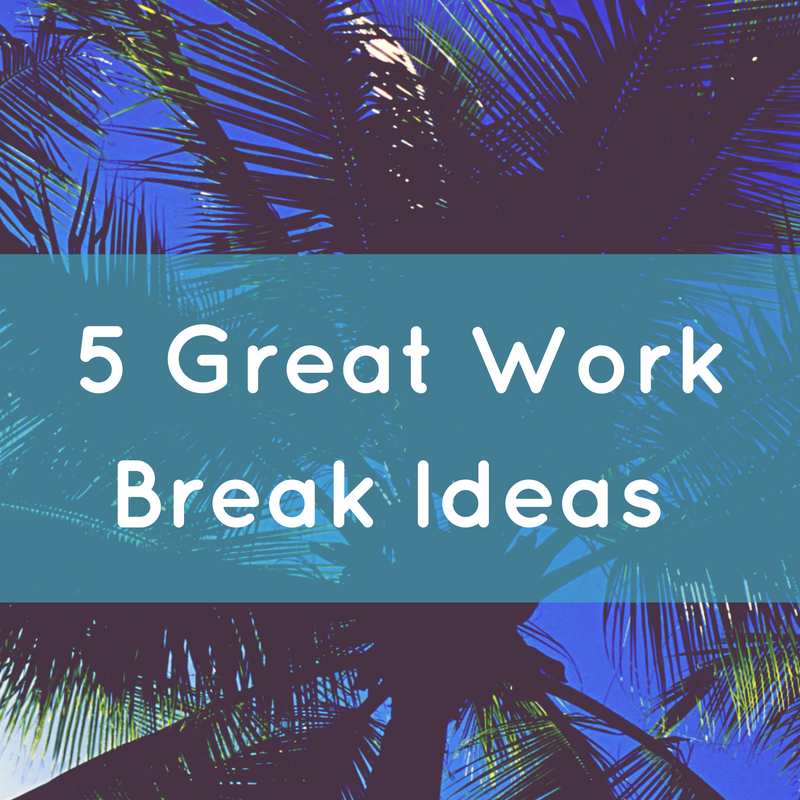 5-great-work-break-ideas