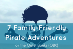 7 family friendly pirate adventures on the outer banks